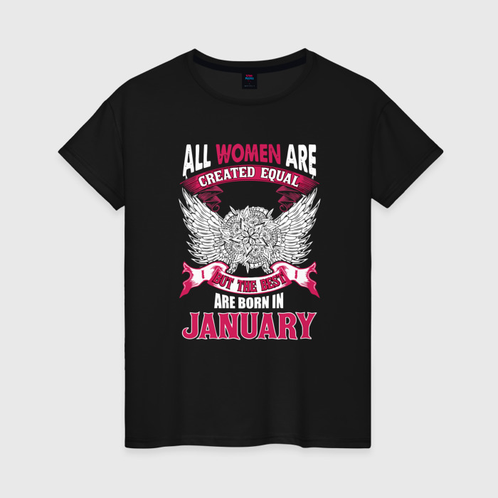 Женская футболка хлопок Women are created equal, but the best in January фото