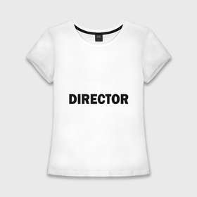 Женская футболка хлопок Slim с принтом Режиссер директор в Белгороде,  |  | director | главный | директор | режиссер