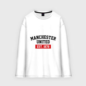 Мужской лонгслив oversize хлопок с принтом FC Manchester United Est. 1878 ,  |  | fc manchester united | manchester united | манчестер юнайтед