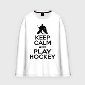 Мужской лонгслив oversize хлопок с принтом Keep calm and play hockey ,  |  | hockey | keep calm | keep calm and play hockey | вратарь | хоккеист | хоккей | хоккейный вратарь