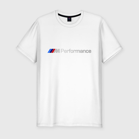 Мужская футболка хлопок Slim с принтом BMW Performance в Кировске, 92% хлопок, 8% лайкра | приталенный силуэт, круглый вырез ворота, длина до линии бедра, короткий рукав | bmw | performance | автомобиль | бмв | марка