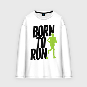 Мужской лонгслив oversize хлопок с принтом Рожден для бега в Новосибирске,  |  | born to run | run | бегать | рожден | рожден бежать
