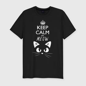 Мужская футболка хлопок Slim с принтом Keep calm and meow в Кировске, 92% хлопок, 8% лайкра | приталенный силуэт, круглый вырез ворота, длина до линии бедра, короткий рукав | cat | keep calm | meow | кот