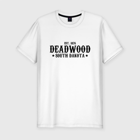 Мужская футболка премиум с принтом Deadwood (Дедвуд) в Курске, 92% хлопок, 8% лайкра | приталенный силуэт, круглый вырез ворота, длина до линии бедра, короткий рукав | deadwood | америка | город | дедвуд | южная дакота