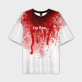 Мужская футболка oversize 3D с принтом Im fine halloween в Курске,  |  | Тематика изображения на принте: blood | drops | fear | halloween | holiday | horror | im fine | shock | spray | брызги | капли | кровь | праздник | ужас | хэллоуин | шок | я в порядке