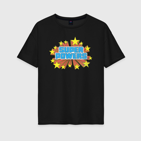 Женская футболка хлопок Oversize с принтом Super Powers в Екатеринбурге, 100% хлопок | свободный крой, круглый ворот, спущенный рукав, длина до линии бедер
 | dc | dc comics | shtatjl