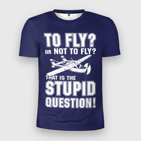 Мужская футболка 3D Slim с принтом Летать, или не летать в Новосибирске, 100% полиэстер с улучшенными характеристиками | приталенный силуэт, круглая горловина, широкие плечи, сужается к линии бедра | cessna | fly | flyer | p | pilot | plane | question | stupid | авиатор | авиация | быть | вопрос | вот | гамлет | глупость | глупый | летать | летчик | летчики | летчику | пилот | пилоту | пилоты | полет | самолет | цессна | шекспир