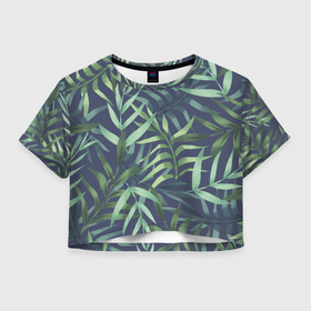 Женская футболка Crop-top 3D с принтом Листья тропических растений , 100% полиэстер | круглая горловина, длина футболки до линии талии, рукава с отворотами | арт | джунгли | кусты | лист | листья | папоротник | папоротники | природа