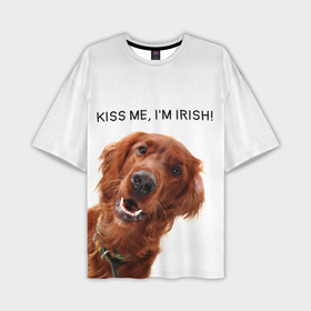 Мужская футболка oversize 3D с принтом Ирландский сеттер в Белгороде,  |  | Тематика изображения на принте: irish | kiss me | kiss me im irish | ирландец | ирландия | ирландский | ирландский сеттер | красный сеттер | поцелуй меня я ирландец | рыжий сеттер | сеттер