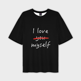 Мужская футболка oversize 3D с принтом I Love myself в Курске,  |  | Тематика изображения на принте: i love myself | love you | кровь | люблю тебя | самолюбие | эгоист | я люблю себя