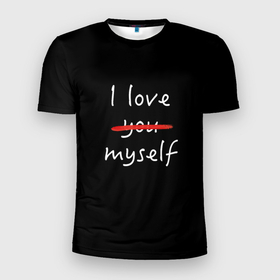 Мужская футболка 3D Slim с принтом I Love myself в Новосибирске, 100% полиэстер с улучшенными характеристиками | приталенный силуэт, круглая горловина, широкие плечи, сужается к линии бедра | i love myself | love you | кровь | люблю тебя | самолюбие | эгоист | я люблю себя
