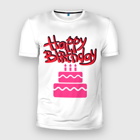 Мужская футболка 3D Slim с принтом Happy Birth Day в Новосибирске, 100% полиэстер с улучшенными характеристиками | приталенный силуэт, круглая горловина, широкие плечи, сужается к линии бедра | happy birth day | день рождения | др | именинник | надпись | праздник | с днем рождения | текст | торт | фраза