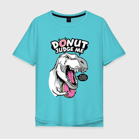 Мужская футболка хлопок Oversize с принтом Donut judge me в Петрозаводске, 100% хлопок | свободный крой, круглый ворот, “спинка” длиннее передней части | dinosaur | donut | rx | t rex | динозавр | пончик | рекс
