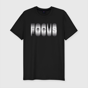 Мужская футболка хлопок Slim с принтом FOCUS в Петрозаводске, 92% хлопок, 8% лайкра | приталенный силуэт, круглый вырез ворота, длина до линии бедра, короткий рукав | focus | надпись | надпись focus | надпись фокус | расфокусировка | фокус
