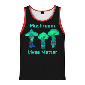 Мужская майка 3D с принтом Mushroom Lives Matter , 100% полиэстер | круглая горловина, приталенный силуэт, длина до линии бедра. Пройма и горловина окантованы тонкой бейкой | black lives matter | lives matter | гриб | грибнику | грибной | грибы | грибы лозунг | грибы монстры | грибы надпись | грибы неон | грибы прикол | грибы текст | злые грибы | неоновые грибы | сбор грибов