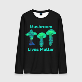 Мужской лонгслив 3D с принтом Mushroom Lives Matter в Курске, 100% полиэстер | длинные рукава, круглый вырез горловины, полуприлегающий силуэт | Тематика изображения на принте: black lives matter | lives matter | гриб | грибнику | грибной | грибы | грибы лозунг | грибы монстры | грибы надпись | грибы неон | грибы прикол | грибы текст | злые грибы | неоновые грибы | сбор грибов