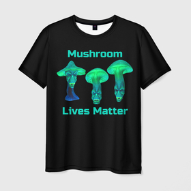 Мужская футболка 3D с принтом Mushroom Lives Matter в Петрозаводске, 100% полиэфир | прямой крой, круглый вырез горловины, длина до линии бедер | black lives matter | lives matter | гриб | грибнику | грибной | грибы | грибы лозунг | грибы монстры | грибы надпись | грибы неон | грибы прикол | грибы текст | злые грибы | неоновые грибы | сбор грибов