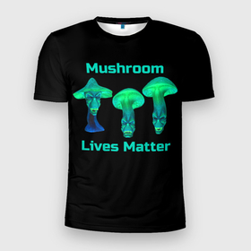 Мужская футболка 3D спортивная с принтом Mushroom Lives Matter в Белгороде, 100% полиэстер с улучшенными характеристиками | приталенный силуэт, круглая горловина, широкие плечи, сужается к линии бедра | black lives matter | lives matter | гриб | грибнику | грибной | грибы | грибы лозунг | грибы монстры | грибы надпись | грибы неон | грибы прикол | грибы текст | злые грибы | неоновые грибы | сбор грибов