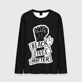 Мужской лонгслив 3D с принтом Black Lives Matter в Петрозаводске, 100% полиэстер | длинные рукава, круглый вырез горловины, полуприлегающий силуэт | black | blm | lives | matter | жизни | жизнь