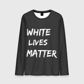 Мужской лонгслив 3D с принтом White Lives Matter в Екатеринбурге, 100% полиэстер | длинные рукава, круглый вырез горловины, полуприлегающий силуэт | black | blm | lives | matter | white | wlm | белые | жизни | жизнь