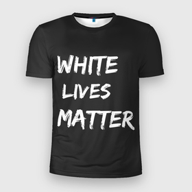 Мужская футболка 3D спортивная с принтом White Lives Matter , 100% полиэстер с улучшенными характеристиками | приталенный силуэт, круглая горловина, широкие плечи, сужается к линии бедра | black | blm | lives | matter | white | wlm | белые | жизни | жизнь