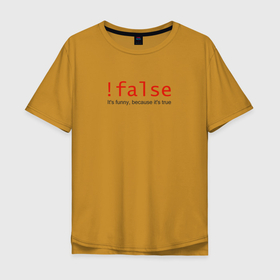 Мужская футболка хлопок Oversize с принтом false  true в Екатеринбурге, 100% хлопок | свободный крой, круглый ворот, “спинка” длиннее передней части | coding | false | it | programming | true | кодинг | прогер | программирование | программист