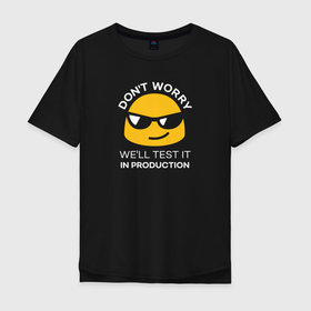 Мужская футболка хлопок Oversize с принтом Well test it in production в Белгороде, 100% хлопок | свободный крой, круглый ворот, “спинка” длиннее передней части | coding | it | production | programming | test | кодинг | прогер | программирование | программист