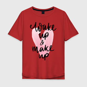 Мужская футболка хлопок Oversize с принтом Wake up  Make up в Петрозаводске, 100% хлопок | свободный крой, круглый ворот, “спинка” длиннее передней части | makeup | визажист | косметика | красота | макияж