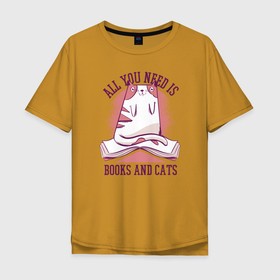 Мужская футболка хлопок Oversize с принтом All you need is books and cats в Курске, 100% хлопок | свободный крой, круглый ворот, “спинка” длиннее передней части | bite | book | books | cat | cats | cute | kitten | kitty | meow | pussycat | read | reading | забавный | кис кис | киса | киска | книга | книги | кот | котенок | коты | котята | кошка | кошки | кусь | милый | мяу | прикол | приколы | смешной 