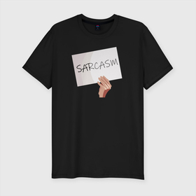 Мужская футболка хлопок Slim с принтом Сарказм табличка Мем , 92% хлопок, 8% лайкра | приталенный силуэт, круглый вырез ворота, длина до линии бедра, короткий рукав | mem | sarcasm | мем. | сарказм