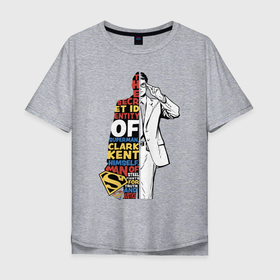 Мужская футболка хлопок Oversize с принтом Clark Kent 1 2 в Белгороде, 100% хлопок | свободный крой, круглый ворот, “спинка” длиннее передней части | man | steel | superman | vdzajul | супермен | супермэн