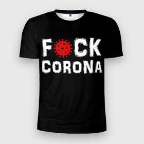 Мужская футболка 3D Slim с принтом Fck corona в Екатеринбурге, 100% полиэстер с улучшенными характеристиками | приталенный силуэт, круглая горловина, широкие плечи, сужается к линии бедра | corona | coronavirus | covid | ковид | корона | коронавирус | пандемия