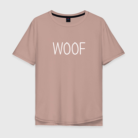 Мужская футболка хлопок Oversize с принтом Woof белый в Екатеринбурге, 100% хлопок | свободный крой, круглый ворот, “спинка” длиннее передней части | woof | животные | звери | надпись | пёс | песокафе | питомцы | собака | собаки | собачка | щенок