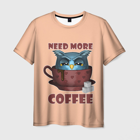 Мужская футболка 3D с принтом Нужно Больше Кофе в Курске, 100% полиэфир | прямой крой, круглый вырез горловины, длина до линии бедер | coffe | coffee | need more coffee | owl | арт | кофе | кофеман | надпись | недовольная | нужно больше кофе | сова | сова с кофе | совушка | сон | цитата