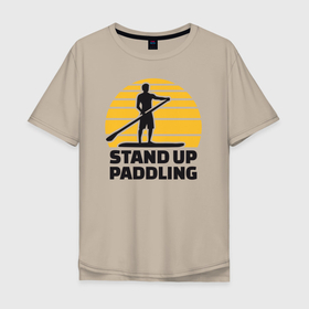 Мужская футболка хлопок Oversize с принтом Stand up paddling в Курске, 100% хлопок | свободный крой, круглый ворот, “спинка” длиннее передней части | serfing | sup serfing | sup серфинг | сап серфинг | серфинг