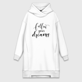 Платье-худи хлопок с принтом follow your dreams в Белгороде,  |  | follow your dreams | иностранная надпись | мечта | мечты | надпись на английском языке | следуй своим мечтам