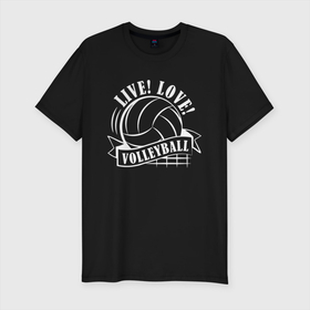 Мужская футболка хлопок Slim с принтом LIVE LOVE VOLLEYBALL в Курске, 92% хлопок, 8% лайкра | приталенный силуэт, круглый вырез ворота, длина до линии бедра, короткий рукав | beach | live | love | voleybal | volleyball | волебол | волейбол | волейболист | волейболистка | воллейбол | пляжный | я люблю