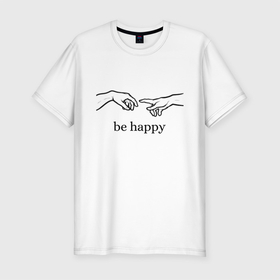 Мужская футболка хлопок Slim с принтом be happy в Санкт-Петербурге, 92% хлопок, 8% лайкра | приталенный силуэт, круглый вырез ворота, длина до линии бедра, короткий рукав | be happy | будь счастлив | руки | счастье