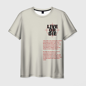 Мужская футболка 3D с принтом Live or die. в Белгороде, 100% полиэфир | прямой крой, круглый вырез горловины, длина до линии бедер | Тематика изображения на принте: live or die | живи или умри | жить или умереть | минимализм | мотивирующие надписи | популярные иллюстрации