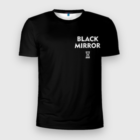 Мужская футболка 3D спортивная с принтом ЧЕРНОЕ ЗЕРКАЛО в Кировске, 100% полиэстер с улучшенными характеристиками | приталенный силуэт, круглая горловина, широкие плечи, сужается к линии бедра | black mirror | черное зеркало