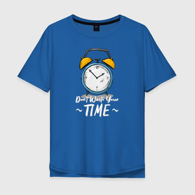 Мужская футболка хлопок Oversize с принтом Не трать свое время в Екатеринбурге, 100% хлопок | свободный крой, круглый ворот, “спинка” длиннее передней части | alarm clock | arrows | art | clock | drawing | time | арт | будильник | время | рисунок | стрелки | часы