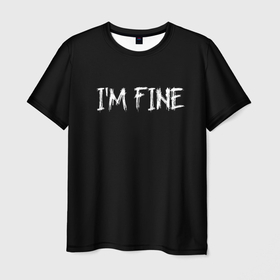 Мужская футболка 3D с принтом Im Fine в Тюмени, 100% полиэфир | прямой крой, круглый вырез горловины, длина до линии бедер | вечеринка | интернет | мем | мемы | надпись | настроение | позитив | праздник | прикол | прикольная надпись | смешно | тренд | черно белый цвет