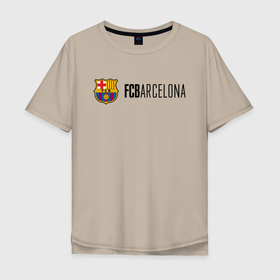 Мужская футболка хлопок Oversize с принтом Barcelona FC в Тюмени, 100% хлопок | свободный крой, круглый ворот, “спинка” длиннее передней части | barca | barcelona | club | fc | leo messi | soccer | spanish | барса | барселона | испанский | клуб | лео месси | фк | футбол | футбольный