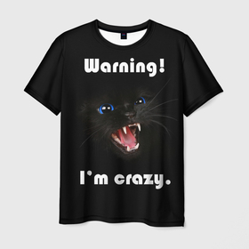 Мужская футболка 3D с принтом Осторожно! Я крэйзи. в Белгороде, 100% полиэфир | прямой крой, круглый вырез горловины, длина до линии бедер | Тематика изображения на принте: голубые глаза | жизненная цитата | злой кот | кот | крутой кот | я сумасшедший