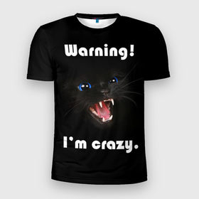 Мужская футболка 3D спортивная с принтом Осторожно! Я крэйзи. в Новосибирске, 100% полиэстер с улучшенными характеристиками | приталенный силуэт, круглая горловина, широкие плечи, сужается к линии бедра | голубые глаза | жизненная цитата | злой кот | кот | крутой кот | я сумасшедший