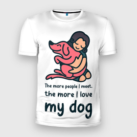 Мужская футболка 3D Slim с принтом Моя собака в Белгороде, 100% полиэстер с улучшенными характеристиками | приталенный силуэт, круглая горловина, широкие плечи, сужается к линии бедра | Тематика изображения на принте: dog | анти | девочек | животные | известная | любовь | люди | надпись | одиночество | прикол | розовая | собака | собачка | хозяйка | цитата | щенок
