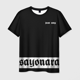 Мужская футболка 3D с принтом Sayonara в Петрозаводске, 100% полиэфир | прямой крой, круглый вырез горловины, длина до линии бедер | 2020 | 2021 | black | just | say | sayonara | белая | белый | детская | до свидания | женская | иероглифы | мода | мужская | надпись | подарок | пока | сайонара | свитшот | скажи | толстовка | тренд | футболка | черная