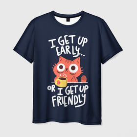 Мужская футболка 3D с принтом I Get Up в Белгороде, 100% полиэфир | прямой крой, круглый вырез горловины, длина до линии бедер | встаю рано | дружулюбие | друзья | иностранный | киса | кот | котенок | коты | котята | кофе | кошки | надписи на английском | надписи на иностранном | утро | утро с кофе | чай