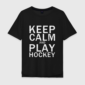Мужская футболка хлопок Oversize с принтом K.C.a. Play Hockey в Петрозаводске, 100% хлопок | свободный крой, круглый ворот, “спинка” длиннее передней части | and | calm | hockey | ice | keep | play | sport | sports | и | играй | сохраняй | спокойствие | спорт | хокей | хоккей