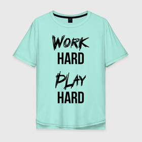 Мужская футболка хлопок Oversize с принтом Work hard Play hard в Санкт-Петербурге, 100% хлопок | свободный крой, круглый ворот, “спинка” длиннее передней части | Тематика изображения на принте: игра | играй | мотивация | отдыхай | работай | тренажерный зал | труд | фитнес